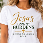 Jesus Took My Burdens Christian T-Shirt for Women – Inspirational Faith Graphic Tee