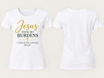 Jesus Took My Burdens Christian T-Shirt for Women – Inspirational Faith Graphic Tee